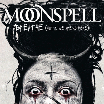 Moonspell : Breathe (Until We Are No More)